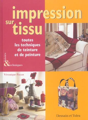 Couverture du livre « Impression Sur Tissu ; Toutes Les Techniques De Teinture Et De Peinture » de Veronique Payan aux éditions Dessain Et Tolra