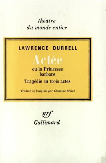 Couverture du livre « Actee ou la princesse barbare - tragedie en trois actes » de Lawrence Durrell aux éditions Gallimard