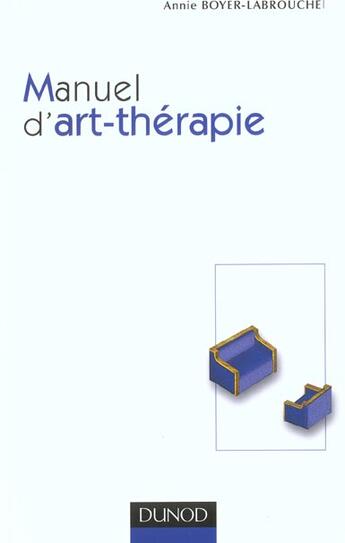 Couverture du livre « Manuel d'art-therapie ; 2e edition » de Annie Boyer-Labrouche aux éditions Dunod