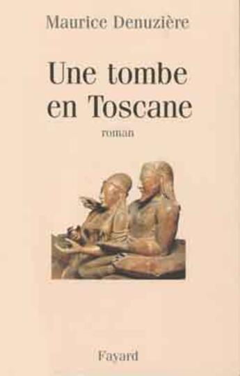 Couverture du livre « Une Tombe En Toscane » de Maurice Denuziere aux éditions Fayard