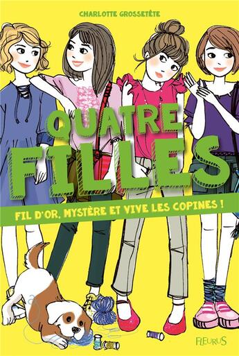 Couverture du livre « Quatre filles ; fil d'or, mystère et vive les copines ! » de Charlotte Grossetete et Dorothee Jost aux éditions Fleurus