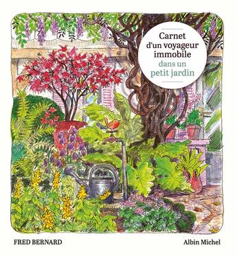 Couverture du livre « Carnet d'un voyageur immobile dans un petit jardin » de Fred Bernard aux éditions Albin Michel