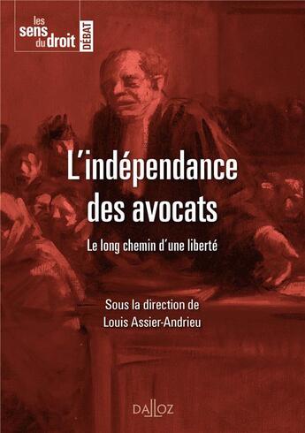 Couverture du livre « L'indépendance des avocats ; le long chemin d'une liberté » de Louis Assier-Andrieu aux éditions Dalloz