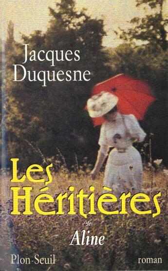 Couverture du livre « Les heritieres tome 1 - aline - vol01 » de Jacques Duquesne aux éditions Plon