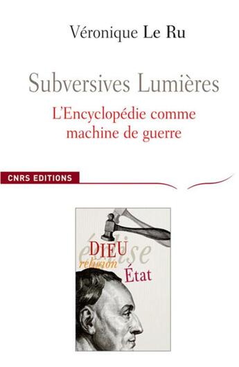 Couverture du livre « Subversives Lumières, l'Encyclopedie comme machine de guerre » de Veronique Le Ru aux éditions Cnrs