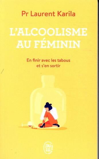 Couverture du livre « L'alcoolisme au féminin ; en finir avec les tabous et s'en sortir » de Laurent Karila aux éditions J'ai Lu