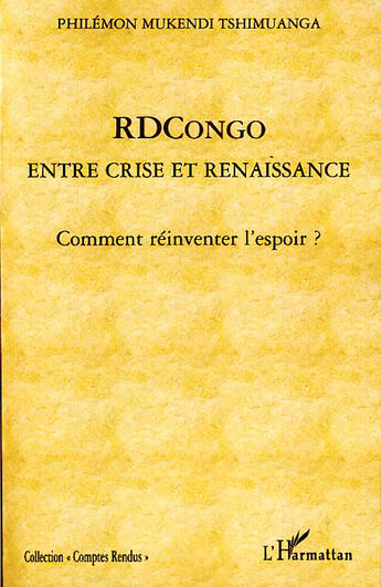 Couverture du livre « RDCongo ; entre crise et renaissance ; comment réinventer l'espoir ? » de Philemon Mukendi Tshimuanga aux éditions L'harmattan