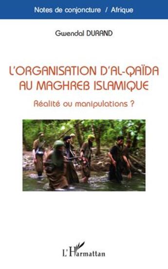 Couverture du livre « Organisation d'Al-Qaïda au Maghreb islamique, réalité ou manipulations? » de Gwendal Durand aux éditions L'harmattan