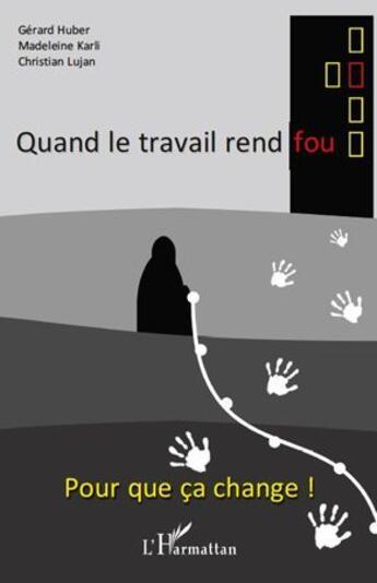 Couverture du livre « Quand le travail rend fou » de Madeleine Karli et Christian Lujan et Gérard Huber aux éditions L'harmattan