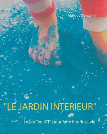 Couverture du livre « Le jardin intérieur : le jeu pour faire fleurir sa vie » de Margot Donzelle aux éditions Books On Demand