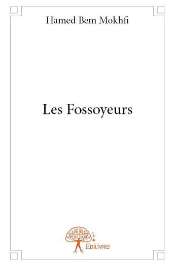 Couverture du livre « Les fossoyeurs » de Hamed Bem Mokhfi aux éditions Edilivre