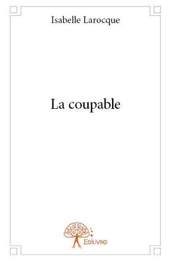 Couverture du livre « La coupable » de Isabelle Larocque aux éditions Edilivre