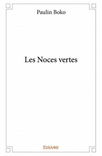 Couverture du livre « Les noces vertes » de Paulin Boko aux éditions Edilivre