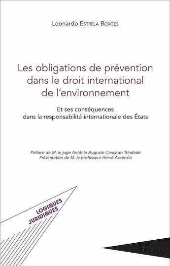 Couverture du livre « Les obligations de prévention dans le droit international de l'environnement ; et ses conséquences dans la responsabilité internationale des Etats » de Leonardo Estrela Borges aux éditions L'harmattan