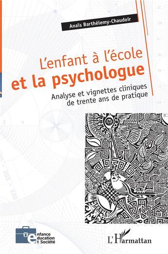 Couverture du livre « L'enfant à l'école et le psychologue ; analyse et vignettes cliniques de trente ans de pratique » de Anais Barthelemy-Chaudoir aux éditions L'harmattan