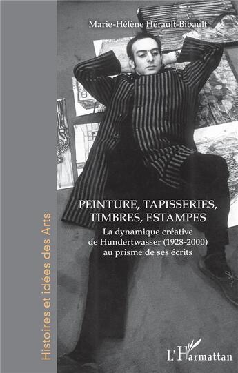 Couverture du livre « Peinture, tapisseries, timbres, estampes ; la dynamique créative de Hundertwasser (1928-2000) au prisme de ses écrits » de Marie-Helene Herault-Bibault aux éditions L'harmattan