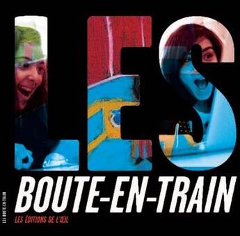 Couverture du livre « Les boute-en-train » de  aux éditions Editions De L'oeil