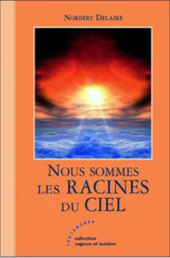 Couverture du livre « Nous sommes les racines du ciel » de Norbert Delaire aux éditions Les Deux Encres