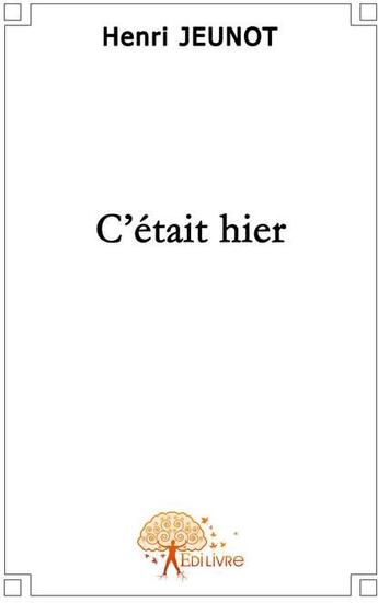 Couverture du livre « C'était hier » de Henri Jeunot aux éditions Edilivre