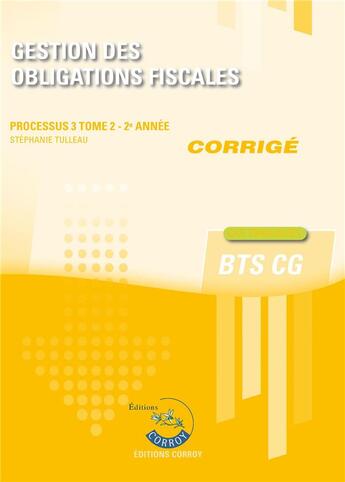 Couverture du livre « Gestion des obligations fiscales t2 - corrige - processus 3 du bts cg » de Stephanie Tulleau aux éditions Corroy