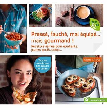 Couverture du livre « Pressé, fauché, mal équipé... mais gourmand ! recettes saines pour étudiants, jeunes actifs, solos... ; tous les conseils pour bien débuter en cuisine » de Marie Chioca aux éditions Terre Vivante