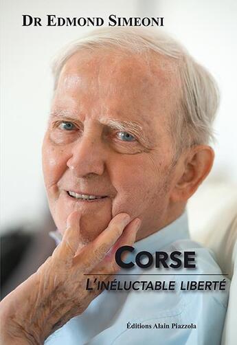 Couverture du livre « Corse, l'inéluctable liberté » de Edmond Simeoni aux éditions Alain Piazzola