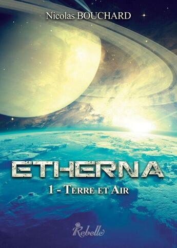 Couverture du livre « Etherna : 1 - terre et air » de Bouchard Nicolas aux éditions Rebelle
