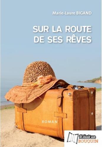 Couverture du livre « Sur la route de ses rêves » de Marie-Laure Bigand aux éditions Il Etait Un Bouquin Il Etait Un Ebook