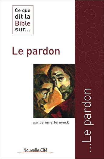 Couverture du livre « Ce que dit la Bible sur... t.39 : le pardon » de Ternynck Jerome aux éditions Nouvelle Cite