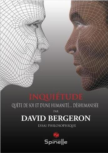 Couverture du livre « Inquiétude ; quête de soi et d'une humanité déshumanisée » de David Bergeron aux éditions Spinelle