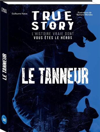 Couverture du livre « True Story : Le tanneur, l'histoire vraie dont vous êtes le héros » de Guillaume Natas et Romane Mendes Teixeira aux éditions Editions 365