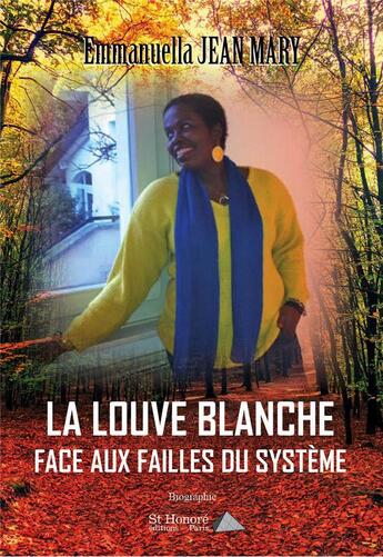 Couverture du livre « La louve blanche face aux failles du système » de Emmanuella Jean Mary aux éditions Saint Honore Editions