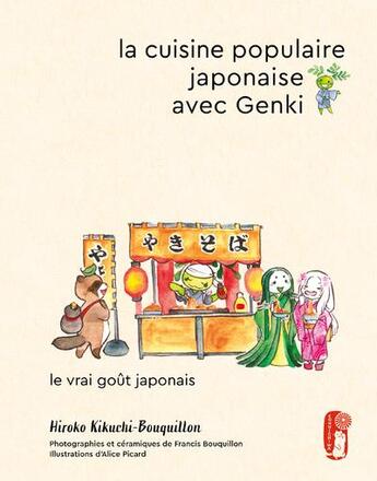 Couverture du livre « La cuisine populaire japonaise avec Genki : le vrai goût japonais » de Alice Picard et Hiroko Kikuchi-Bouquillon et Francis Bouquillon aux éditions First