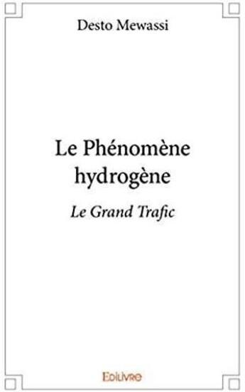 Couverture du livre « Le phénomène hydrogène ; le grand trafic » de Desto Mewassi aux éditions Edilivre