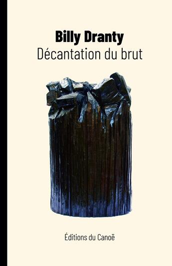 Couverture du livre « Décantation du brut » de Billy Dranty aux éditions Editions Du Canoe