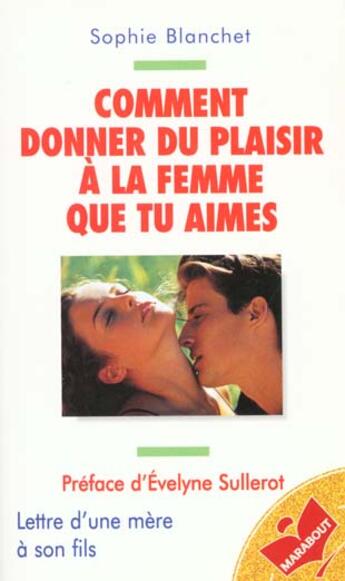 Couverture du livre « Comment donner du plaisir à la femme que tu aimes » de Sophie Blanchet aux éditions Marabout