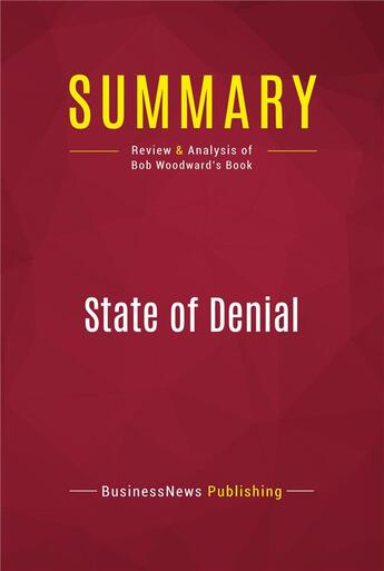 Couverture du livre « Summary: State of Denial : Review and Analysis of Bob Woodward's Book » de Businessnews Publishing aux éditions Political Book Summaries