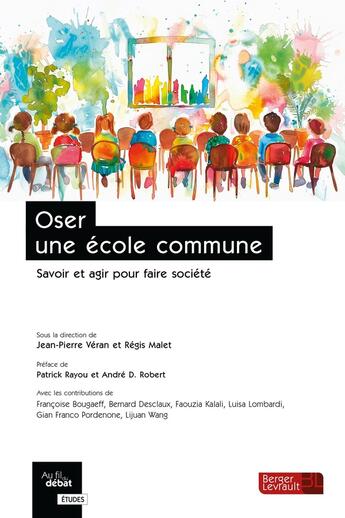 Couverture du livre « Oser une école commune : Savoir et agir pour faire société » de Regis Malet et Jean-Pierre Veran et Collectif aux éditions Berger-levrault