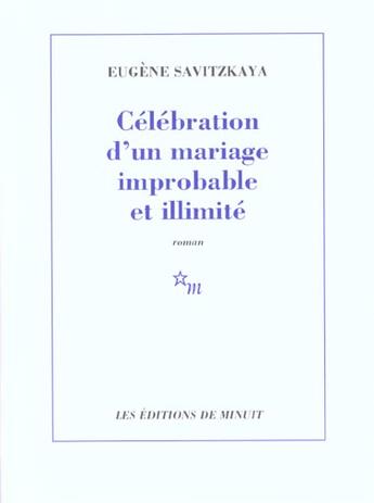 Couverture du livre « Celebration d'un mariage improbable et illimite » de Eugene Savitzkaya aux éditions Minuit