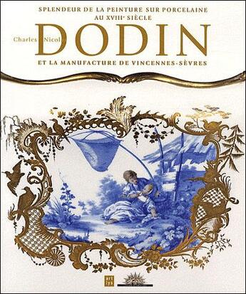 Couverture du livre « Dodin et la manufacture de Vincennes-Sèvres ; splendeurs de la peinture sur porcelaine au XVIIIe siècle » de Marie De Rochebrune aux éditions Reunion Des Musees Nationaux