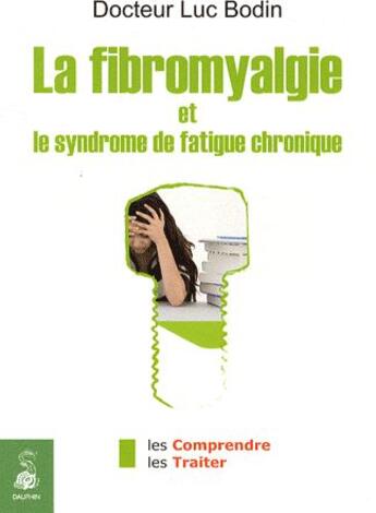 Couverture du livre « La fibromyalgie et le syndrome de la fatigue chronique » de Luc Bodin aux éditions Dauphin