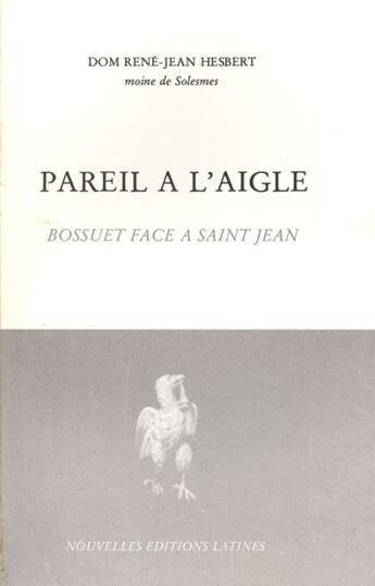 Couverture du livre « Pareil à l'aigle ; Bossuet face à Saint Jean » de Rene-Jean Hesbert aux éditions Nel