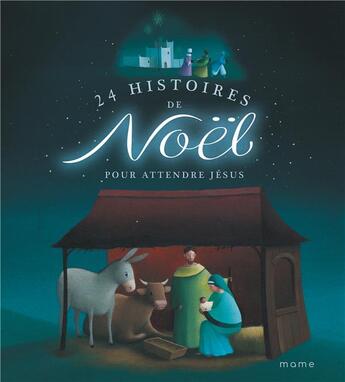 Couverture du livre « 24 histoires de Noël pour attendre Jésus » de Karine-Marie Amiot aux éditions Mame