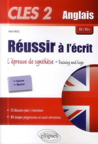 Couverture du livre « Cles2. anglais. reussir a l'ecrit. l'epreuve de synthese. training & keys. b2/b2+ » de Freiss Michel aux éditions Ellipses