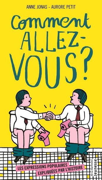 Couverture du livre « Comment allez-vous ? les expressions populaires expliquées par l'histoire » de Anne Jonas et Aurore Petit aux éditions La Martiniere Jeunesse