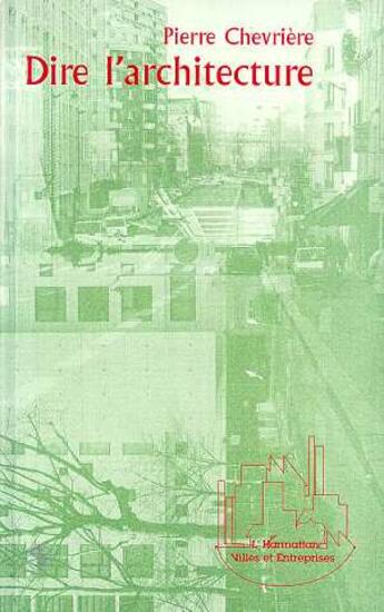 Couverture du livre « Dire l'architecture » de Pierre Chevriere aux éditions L'harmattan