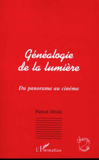 Couverture du livre « Genealogie de la lumiere - du panorama au cinema » de Patrick Desile aux éditions L'harmattan