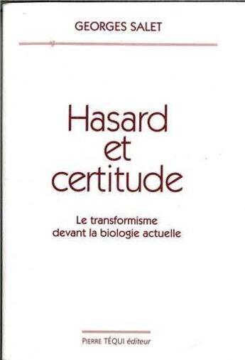 Couverture du livre « Hasard et certitude. Le transformisme devant la biologie actuelle » de Georges Salet aux éditions Tequi