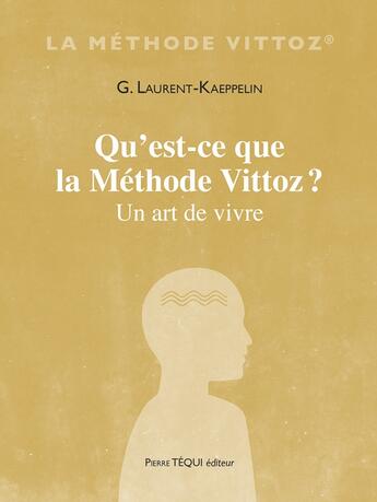 Couverture du livre « Qu'est-ce que la méthode Vittoz ? : Un art de vivre » de G. Laurent-Kaeppelin aux éditions Tequi