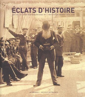 Couverture du livre « Eclats d'histoire - les collections photographiques de l'institut de france 1839-1918 » de  aux éditions Actes Sud